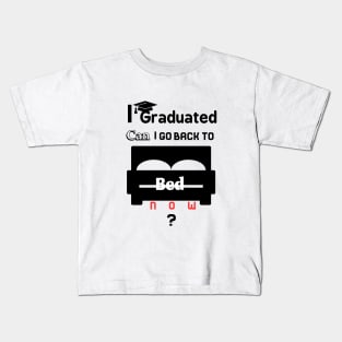 I graduated can I go back to bed now Kids T-Shirt